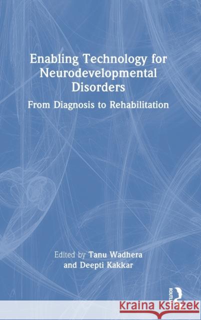 Enabling Technology for Neurodevelopmental Disorders: From Diagnosis to Rehabilitation Tanu Wadhera Deepti Kakkar 9780367761165