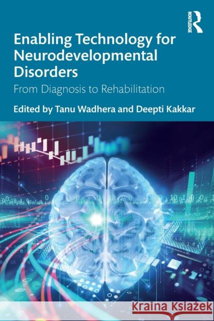 Enabling Technology for Neurodevelopmental Disorders: From Diagnosis to Rehabilitation Tanu Wadhera Deepti Kakkar 9780367761189