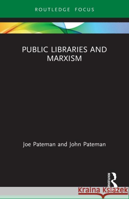 Public Libraries and Marxism Joe Pateman John Pateman 9780367761196 Routledge
