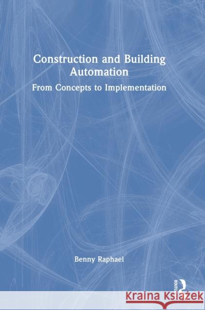 Construction and Building Automation: From Concepts to Implementation Benny Raphael 9780367761271