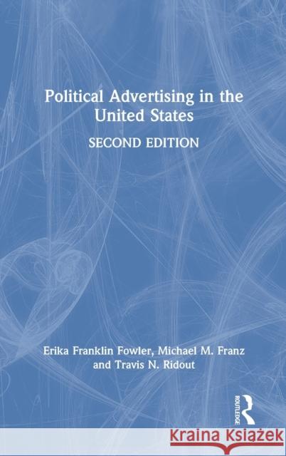 Political Advertising in the United States Erika Frankli Michael M. Franz Travis N. Ridout 9780367761493 Routledge
