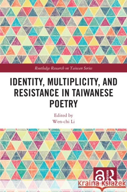Identity, Multiplicity and Resistance in Taiwanese Poetry Wen-Chi Li 9780367761554 Routledge