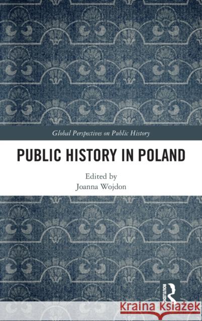 Public History in Poland Joanna Wojdon 9780367761646 Routledge