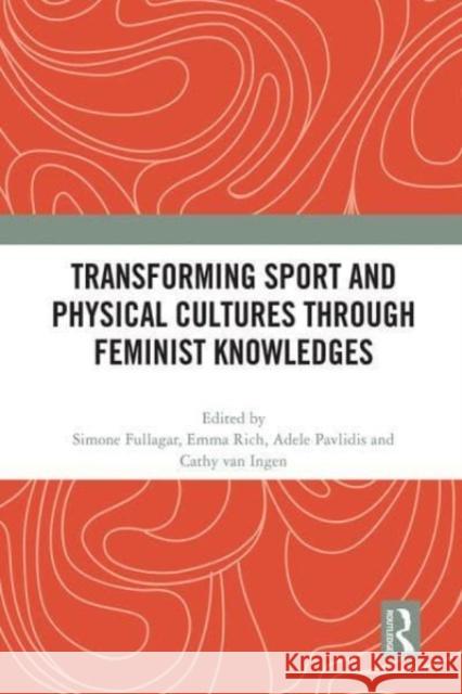 Transforming Sport and Physical Cultures through Feminist Knowledges  9780367761721 Taylor & Francis Ltd