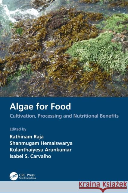 Algae for Food: Cultivation, Processing and Nutritional Benefits Rathinam Raja Shanmugam Hemaiswarya Kulanthaiyesu Arunkumar 9780367762087