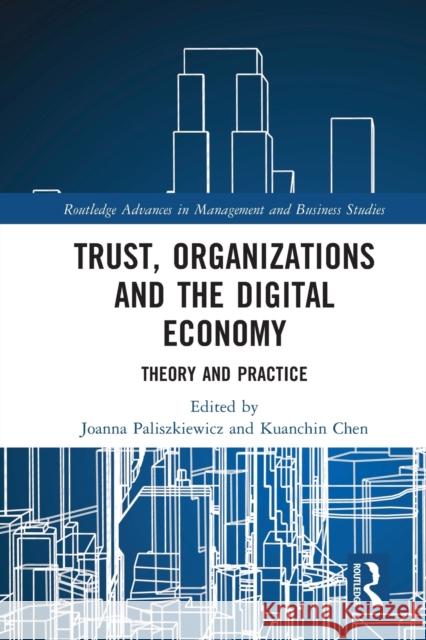 Trust, Organizations and the Digital Economy: Theory and Practice Joanna Paliszkiewicz Kuanchin Chen 9780367762186 Routledge