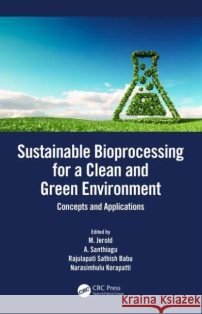 Sustainable Bioprocessing for a Clean and Green Environment  9780367762360 Taylor & Francis Ltd