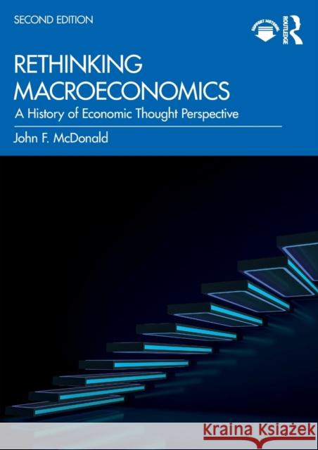 Rethinking Macroeconomics: A History of Economic Thought Perspective John F. McDonald 9780367762926 Routledge