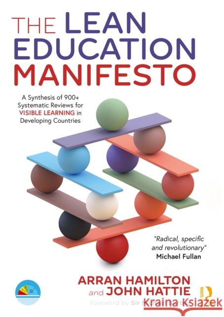 The Lean Education Manifesto: A Synthesis of 900+ Systematic Reviews for Visible Learning in Developing Countries Arran Hamilton John Hattie 9780367762988 Routledge