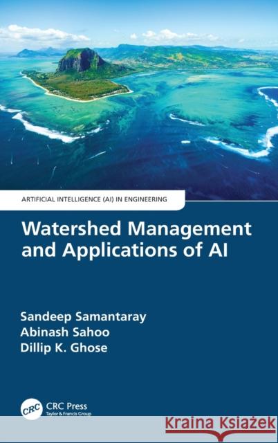 Watershed Management and Applications of AI Sandeep Samantaray Abinash Sahoo Dillip K. Ghose 9780367763060 CRC Press