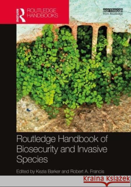 Routledge Handbook of Biosecurity and Invasive Species Kezia Barker Robert A. Francis 9780367763213 Routledge