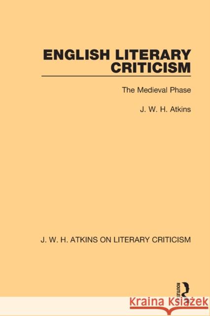 English Literary Criticism: The Medieval Phase J. W. H. Atkins 9780367763305 Routledge