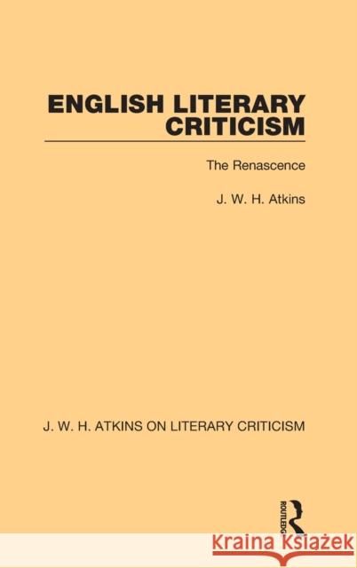 English Literary Criticism: The Renascence J. W. H. Atkins 9780367763312 Routledge