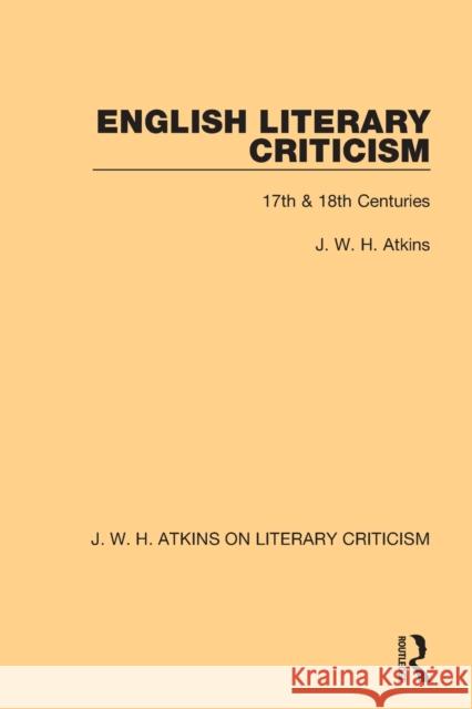 English Literary Criticism: 17th & 18th Centuries J. W. H. Atkins 9780367763565 Routledge