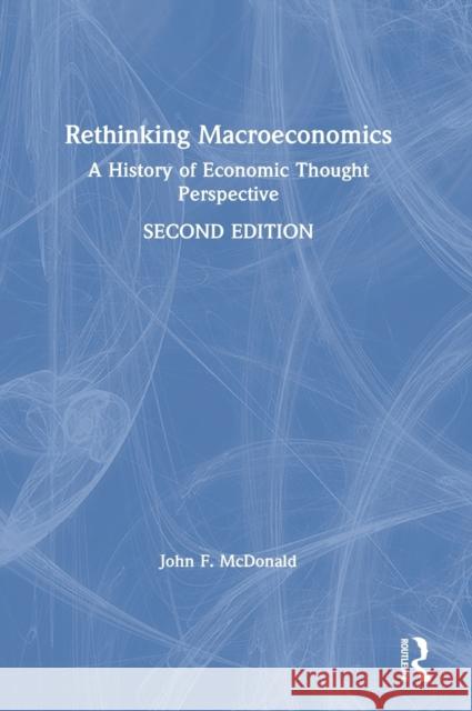 Rethinking Macroeconomics: A History of Economic Thought Perspective John F. McDonald 9780367763589 Routledge