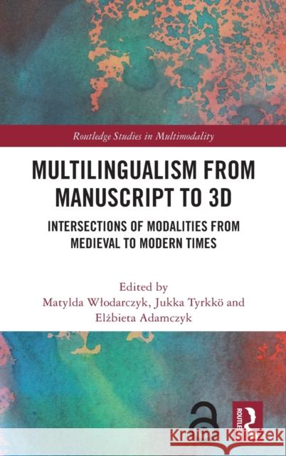 Multilingualism from Manuscript to 3D: Intersections of Modalities from Medieval to Modern Times Adamczyk, Elżbieta 9780367763596