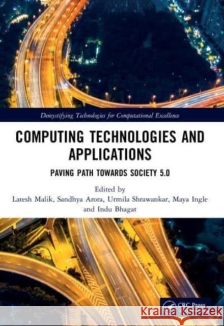 Computing Technologies and Applications: Paving Path Towards Society 5.0 Latesh Malik Sandhya Arora Urmila Shrawankar 9780367763749 CRC Press