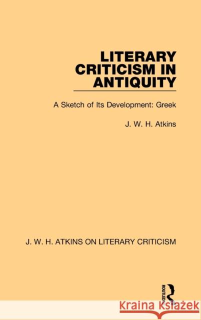 Literary Criticism in Antiquity: A Sketch of Its Development: Greek J. W. H. Atkins 9780367763800 Routledge