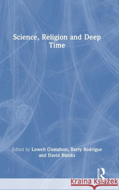 Science, Religion and Deep Time Gustafson, Lowell 9780367763817 Routledge Chapman & Hall