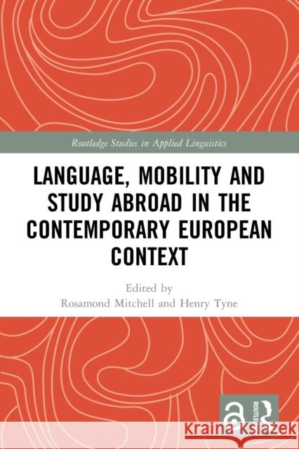 Language, Mobility and Study Abroad in the Contemporary European Context Rosamond Mitchell Henry Tyne 9780367763879 Routledge