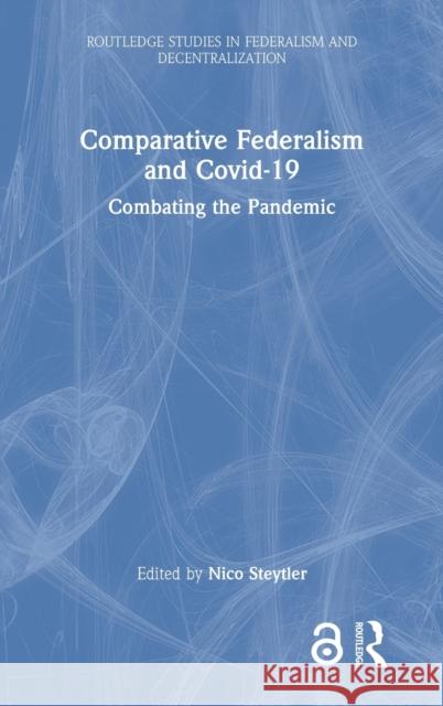 Comparative Federalism and Covid-19: Combating the Pandemic Nico Steytler 9780367763978