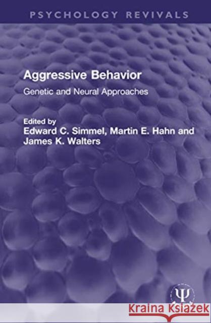 Aggressive Behavior: Genetic and Neural Approaches Edward C. Simmel Martin E. Hahn James K. Walters 9780367764081 Routledge