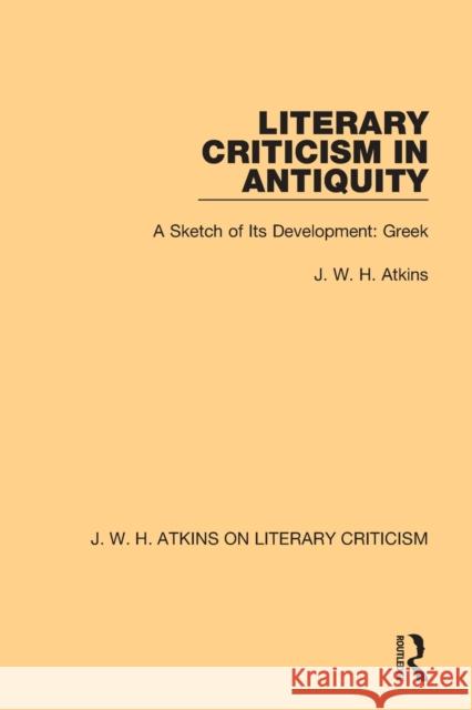 Literary Criticism in Antiquity: A Sketch of Its Development: Greek J. W. H. Atkins 9780367764098 Routledge