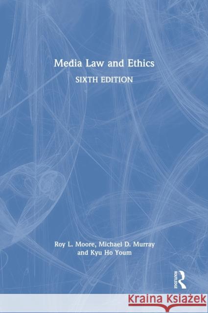 Media Law and Ethics Roy L. Moore Michael D. Murray Kyu Ho Youm 9780367764210 Routledge