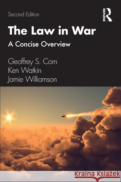 The Law in War: A Concise Overview Corn, Geoffrey S. 9780367764685