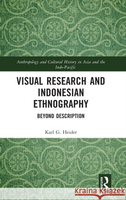 Visual Research and Indonesian Ethnography: Beyond Description Karl Heider 9780367764814