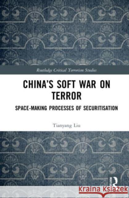 China's Soft War on Terror Tianyang (Wuhan University, China) Liu 9780367764821 Taylor & Francis Ltd
