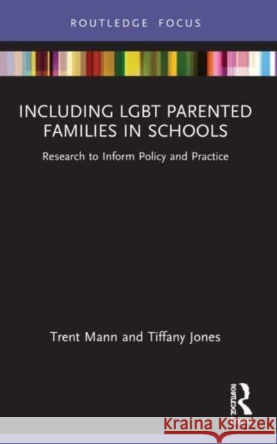 Including LGBT Parented Families in Schools: Research to Inform Policy and Practice Tiffany Jones Trent Mann 9780367765002 Routledge