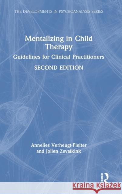 Mentalizing in Child Therapy: Guidelines for Clinical Practitioners Annelies Verheugt-Pleiter Jolien Zevalkink 9780367765057 Routledge