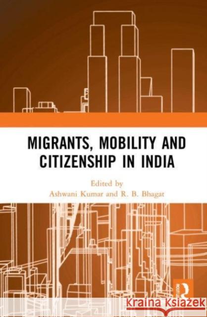 Migrants, Mobility and Citizenship in India  9780367765460 Taylor & Francis Ltd