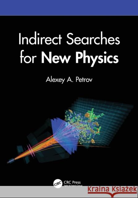 Indirect Searches for New Physics Alexey A. Petrov 9780367765514