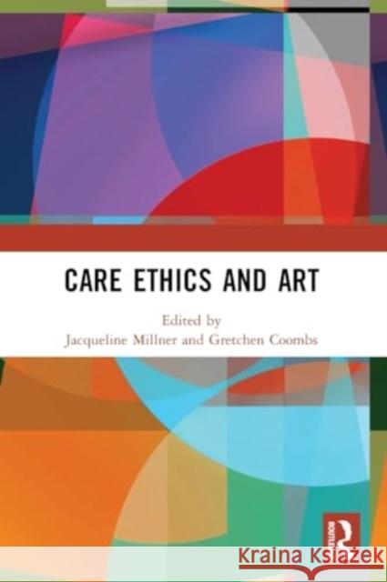 Care Ethics and Art Jacqueline Millner Gretchen Coombs 9780367765644 Routledge