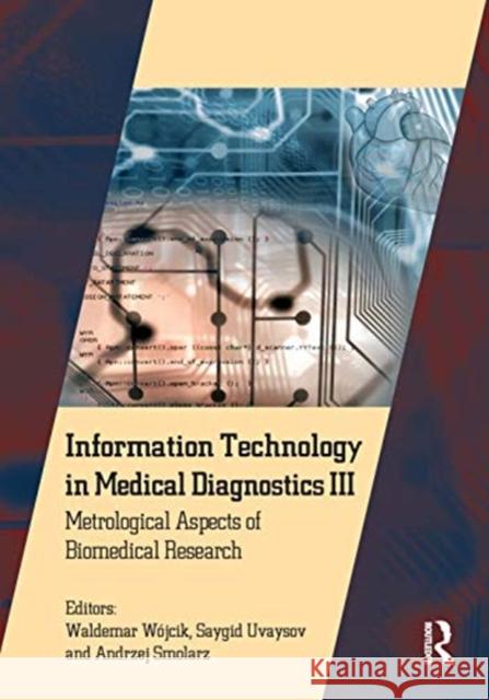 Information Technology in Medical Diagnostics III: Metrological Aspects of Biomedical Research W Saygid Uvaysov Andrzej Smolarz 9780367765866 Routledge