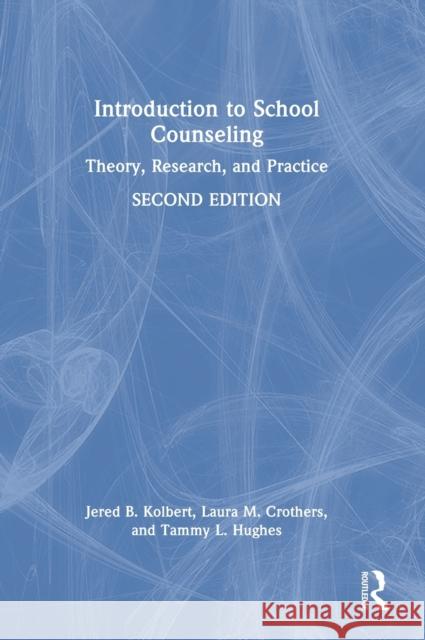 Introduction to School Counseling: Theory, Research, and Practice Kolbert, Jered B. 9780367766108 Taylor & Francis Ltd