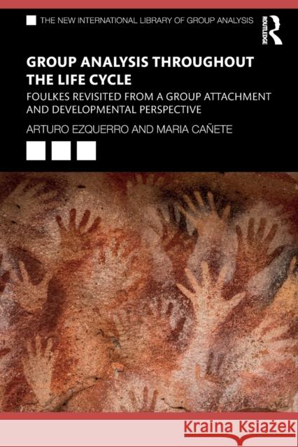 Group Analysis Throughout the Life Cycle: Foulkes Revisited from a Group Attachment and Developmental Perspective Ezquerro, Arturo 9780367766122 Taylor & Francis Ltd