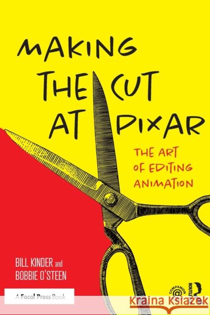Making the Cut at Pixar: The Art of Editing Animation Bill Kinder Bobbie O'Steen 9780367766146