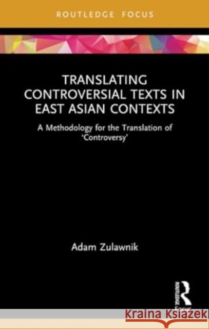 Translating Controversial Texts in East Asian Contexts Adam (Monash University, Australia) Zulawnik 9780367766245