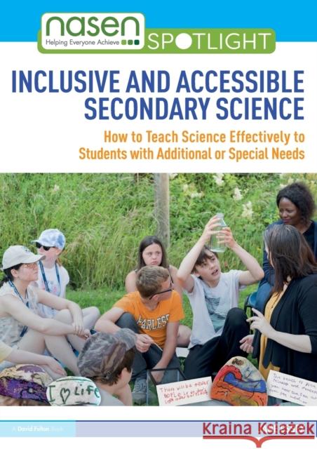 Inclusive and Accessible Secondary Science: How to Teach Science Effectively to Students with Additional or Special Needs Jane Essex 9780367766276