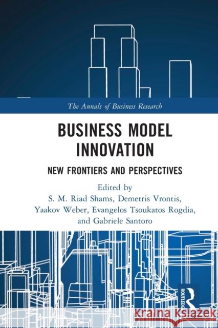 Business Model Innovation: New Frontiers and Perspectives S. M. Riad Shams Demetris Vrontis Yaakov Weber 9780367766535 Routledge