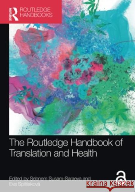 The Routledge Handbook of Translation and Health Şebnem Susam-Saraeva Eva Spisiakov? 9780367766672 Routledge