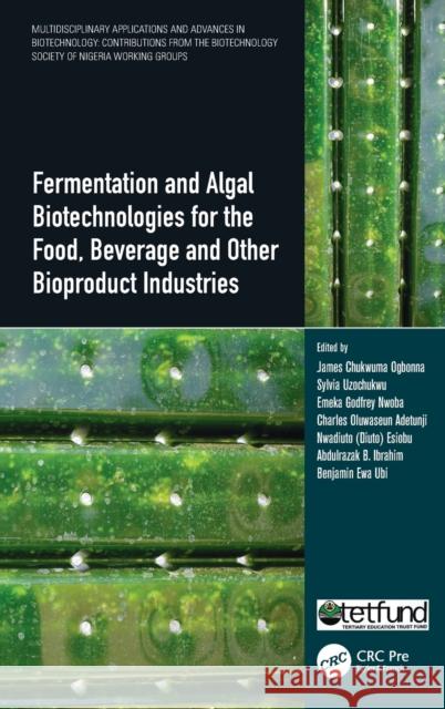 Fermentation and Algal Biotechnologies for the Food, Beverage and Other Bioproduct Industries  9780367766948 Taylor & Francis Ltd
