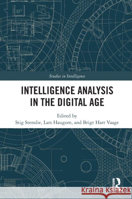 Intelligence Analysis in the Digital Age Stig Stenslie Lars Haugom Brigt H. Vaage 9780367766993