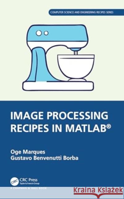 Image Processing Recipes in MATLAB Gustavo Benvenutti Borba 9780367767136 Taylor & Francis Ltd