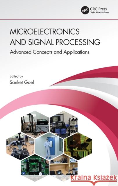 Microelectronics and Signal Processing: Advanced Concepts and Applications Sanket Goel 9780367767143 CRC Press