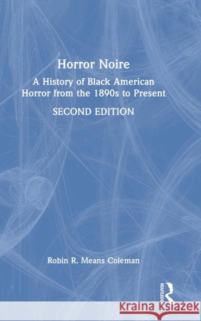 Horror Noire: A History of Black American Horror from the 1890s to Present Means Coleman, Robin R. 9780367767198