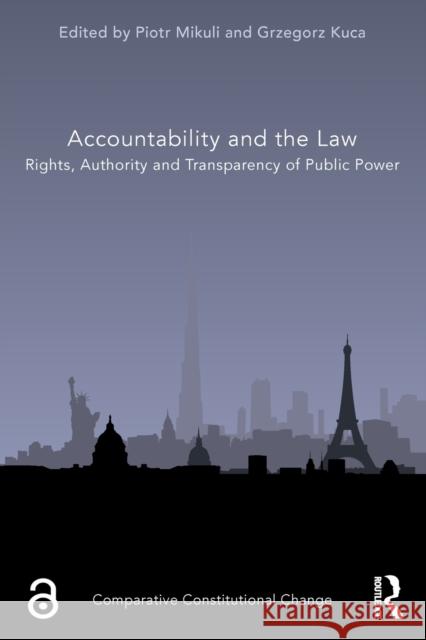 Accountability and the Law: Rights, Authority and Transparency of Public Power Piotr Mikuli Grzegorz Kuca 9780367767358 Routledge